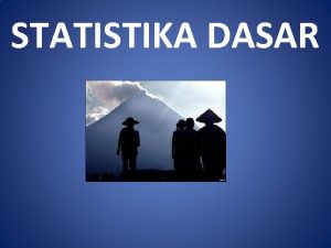 STATISTIKA DASAR TUJUAN PERKULIAHAN Setelah mengikuti perkuliahan ini