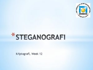 Kriptografi Week 12 Steganografi adalah teknik penyembunyian data