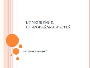 KONKURENCE HOSPODSK SOUT EKONOMIE PODNIK PODMNKY OBCHOD Obchoduje