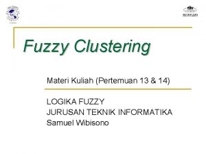 Fuzzy Clustering Materi Kuliah Pertemuan 13 14 LOGIKA