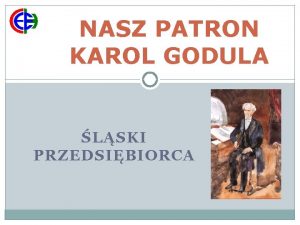 NASZ PATRON KAROL GODULA LSKI PRZEDSIBIORCA KAROL GODULA