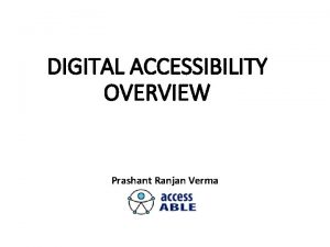 DIGITAL ACCESSIBILITY OVERVIEW Prashant Ranjan Verma Agenda Digital