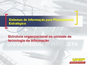 Sistemas de Informao para Planejamento Estratgico Estrutura organizacional