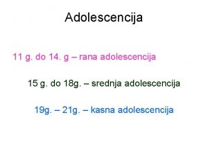 Adolescencija 11 g do 14 g rana adolescencija