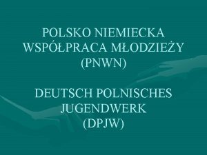 POLSKO NIEMIECKA WSPPRACA MODZIEY PNWN DEUTSCH POLNISCHES JUGENDWERK