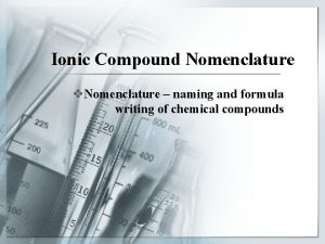 Ionic Compound Nomenclature v Nomenclature naming and formula