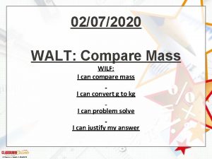02072020 WALT Compare Mass WILF I can compare