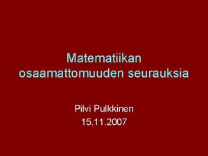 Matematiikan osaamattomuuden seurauksia Pilvi Pulkkinen 15 11 2007