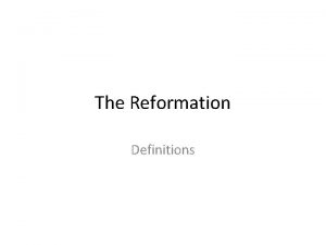 The Reformation Definitions Reformation A time of change