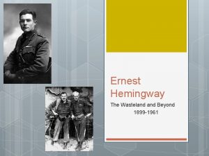 Ernest Hemingway The Wasteland Beyond 1899 1961 Hemingways