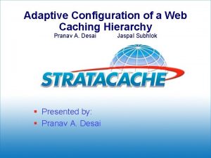 Adaptive Configuration of a Web Caching Hierarchy Pranav