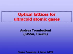 Optical lattices for ultracold atomic gases Andrea Trombettoni