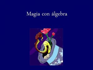 Magia con lgebra TE GUSTA HACER TRUCOS DE