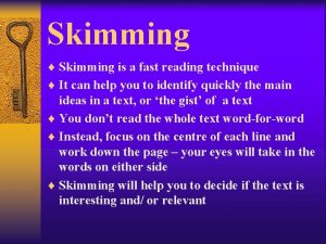 Skimming Skimming is a fast reading technique It