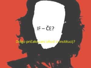 IF E Dolgo priakovani izhod iz institucij tiri