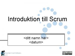 Introduktion till Scrum ditt namn hr datum Mountain