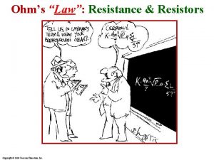 Ohms Law Resistance Resistors Copyright 2009 Pearson Education