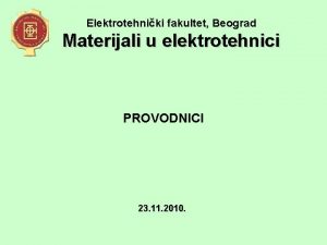 lektrotehniki fakultet Beograd Materijali u elektrotehnici PROVODNICI 23