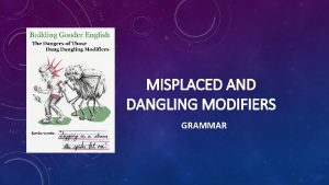 MISPLACED AND DANGLING MODIFIERS GRAMMAR WHATS A MODIFIER