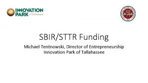 SBIRSTTR Funding Michael Tentnowski Director of Entrepreneurship Innovation