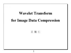 Wavelet Transform for Image Data Compression 1 Contents