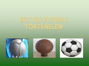 EGY KIS FUTBALL TRTNELEM Az si kezdetek Kna