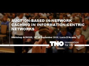 AUCTIONBASED INNETWORK CACHING IN INFORMATIONCENTRIC NETWORKS Workshop ACROSS