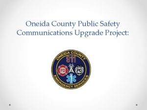 Oneida County Public Safety Communications Upgrade Project Oneida