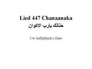 Lied 447 Chanaanaka Uw lieflijkheid o Heer refrein