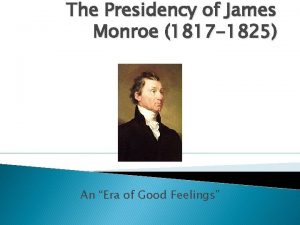 The Presidency of James Monroe 1817 1825 An