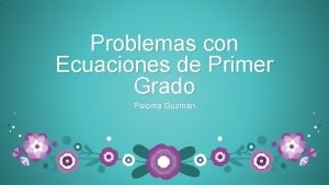 Problemas con Ecuaciones de Primer Grado Paloma Guzmn