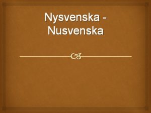 Nysvenska Nusvenska Nysvenska 1526 1879 Anledningen till att