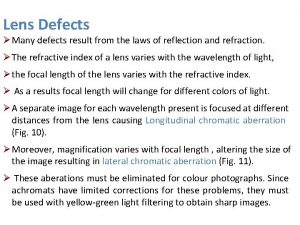 Lens Defects Many defects result from the laws