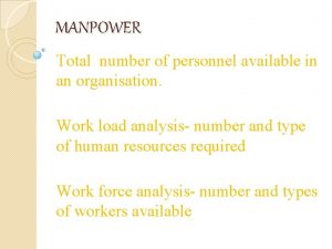 MANPOWER Total number of personnel available in an