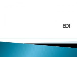 EDI EDI Short for Electronic Data Interchange the