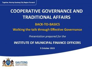COOPERATIVE GOVERNANCE AND TRADITIONAL AFFAIRS BACKTOBASICS Walking the