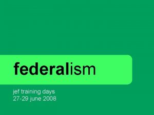 federalism jef training days 27 29 june 2008