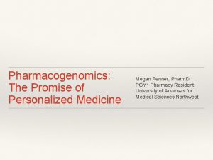 Pharmacogenomics The Promise of Personalized Medicine Megan Penner