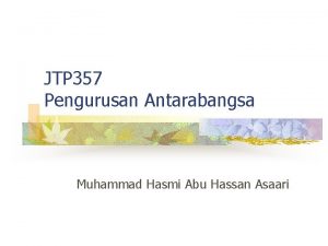JTP 357 Pengurusan Antarabangsa Muhammad Hasmi Abu Hassan