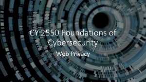 CY 2550 Foundations of Cybersecurity Web Privacy Web