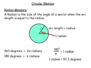 Circular Motion Radian Measure A Radian is the