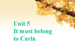 Unit 5 It must belong to Carla Section