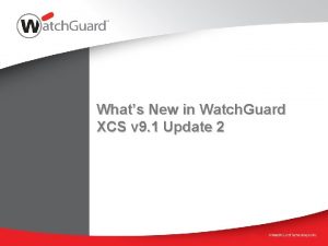 Whats New in Watch Guard XCS v 9