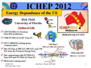 ICHEP 2012 Energy Dependence of the UE Rick