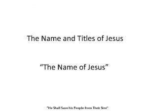 The Name and Titles of Jesus The Name
