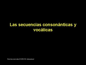 Las secuencias consonnticas y voclicas Derechos reservados 2002