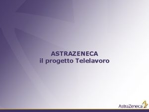 ASTRAZENECA il progetto Telelavoro Astra Zeneca Global Italia