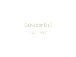 Salvador Dali 1904 1989 Dal was very unique