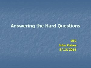 Answering the Hard Questions UIC John Oakes 5132016