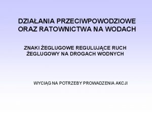 DZIAANIA PRZECIWPOWODZIOWE ORAZ RATOWNICTWA NA WODACH ZNAKI EGLUGOWE